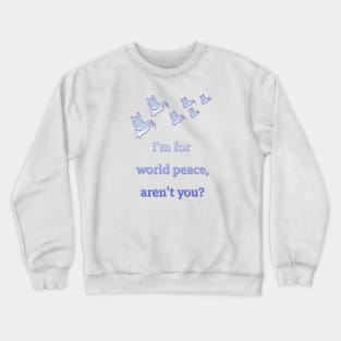 Peace in the world! This is the main thing!!!! Crewneck Sweatshirt